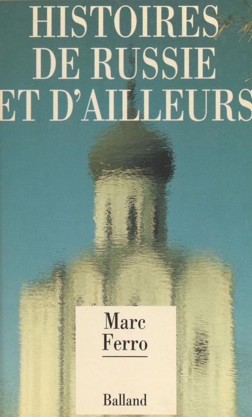 Cover of the book Histoires de Russie et d'ailleurs by Marc Ferro, FeniXX réédition numérique