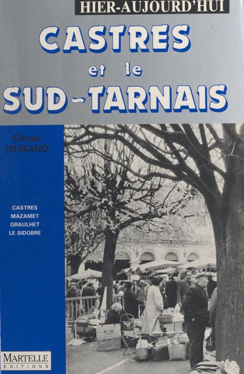 Cover of the book Castres et le Sud-Tarnais : hier, aujourd'hui by Olivier Durand, Michel Berthoumieux, FeniXX réédition numérique
