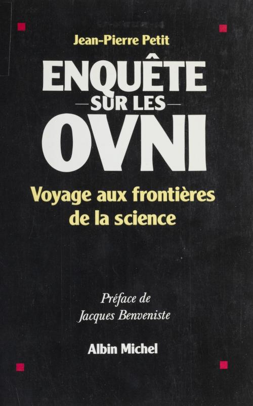 Cover of the book Enquête sur les OVNI : voyage aux frontières de la science by Jean-Pierre Petit, Jacques Benveniste, FeniXX réédition numérique