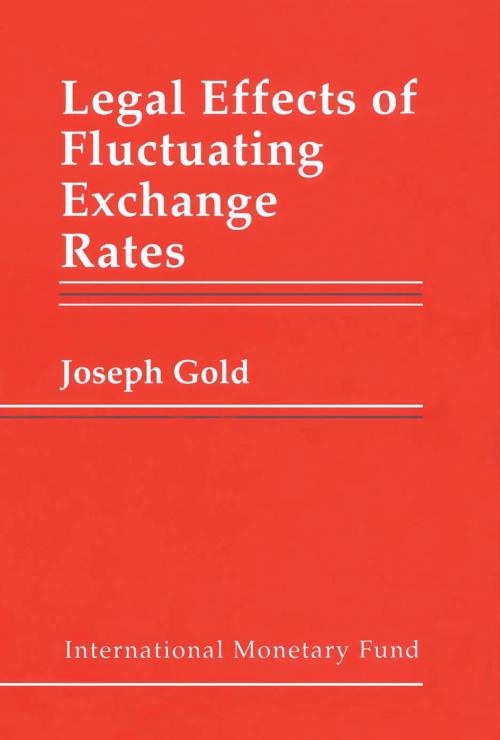 Cover of the book Legal Effects of Fluctuating Exchange Rates by Joseph Mr. Gold, INTERNATIONAL MONETARY FUND