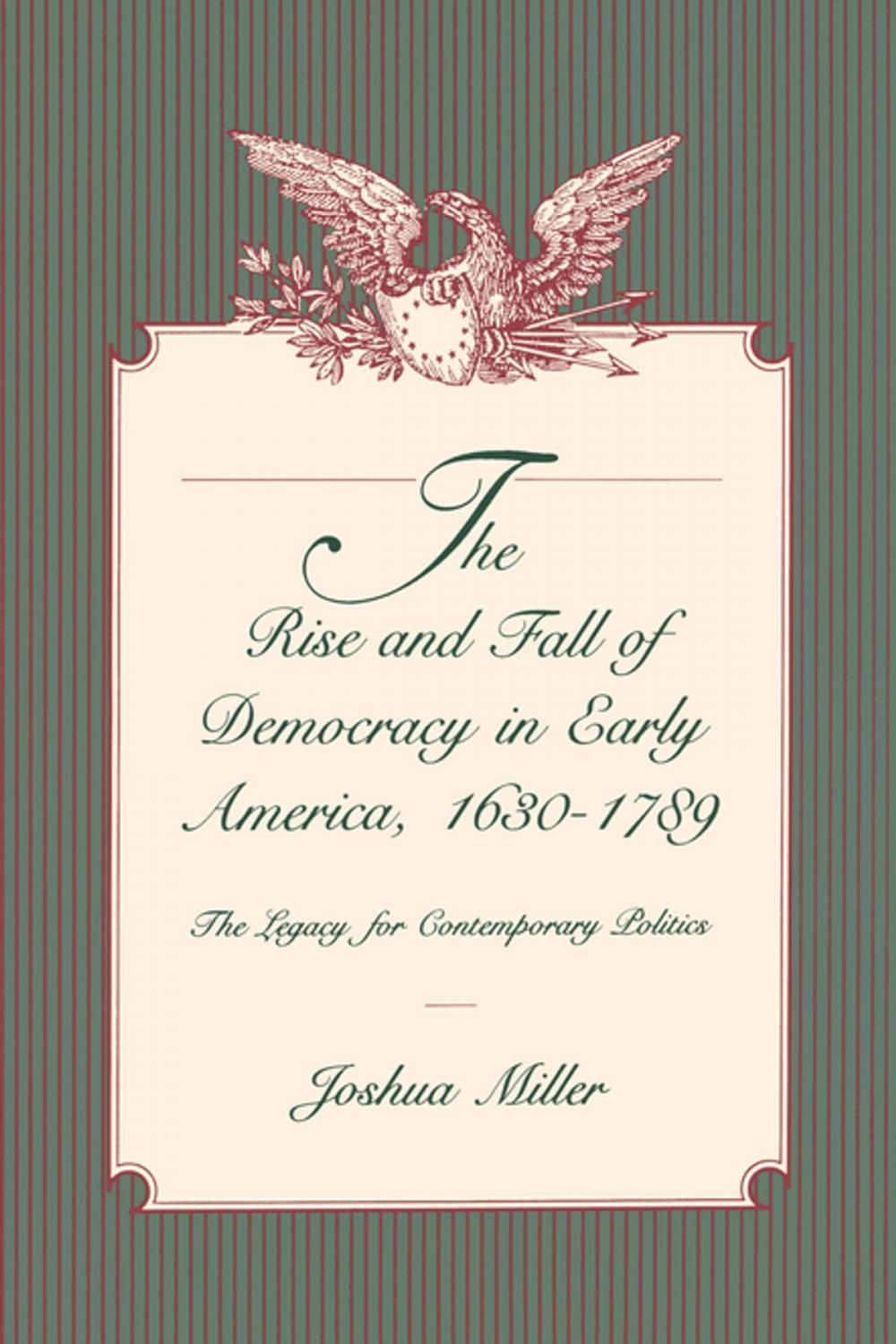 Big bigCover of The Rise and Fall of Democracy in Early America, 1630–1789