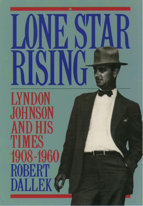 Cover of the book Lone Star Rising:Lyndon Johnson and His Times, 1908-1960 by Robert Dallek, Oxford University Press, USA