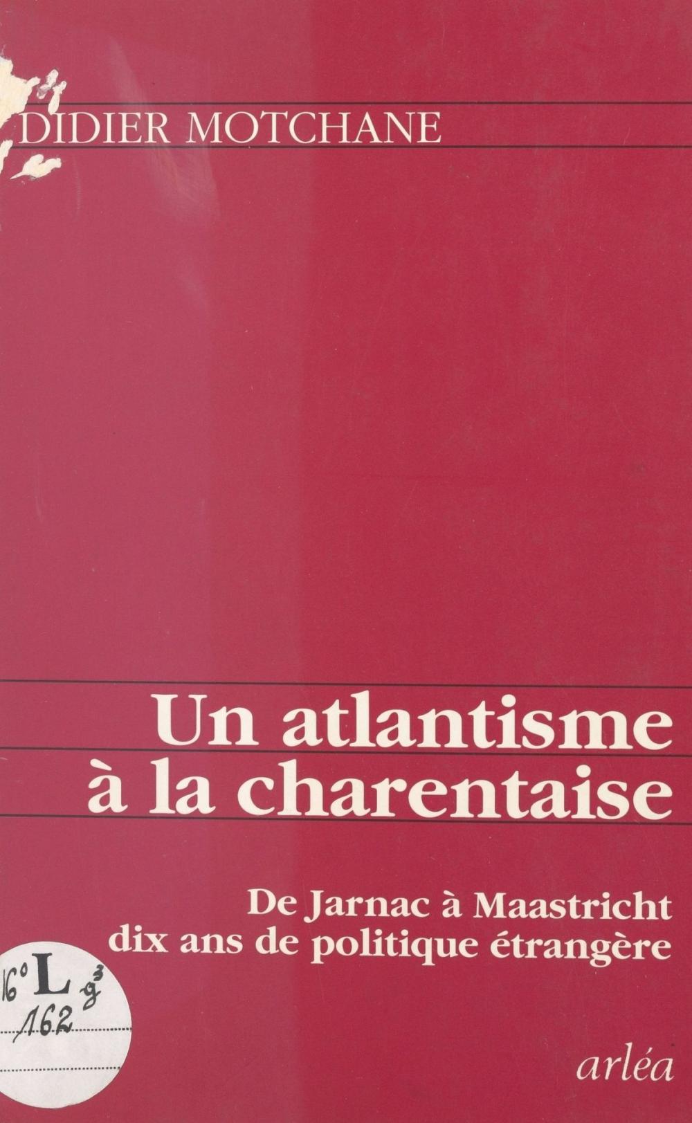 Big bigCover of Un atlantisme à la charentaise : de Jarnac à Maastricht, dix ans de politique étrangère