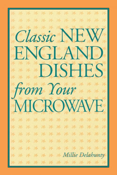 Cover of the book Classic New England Dishes from Your Microwave by Millie Delahunty, Down East Books