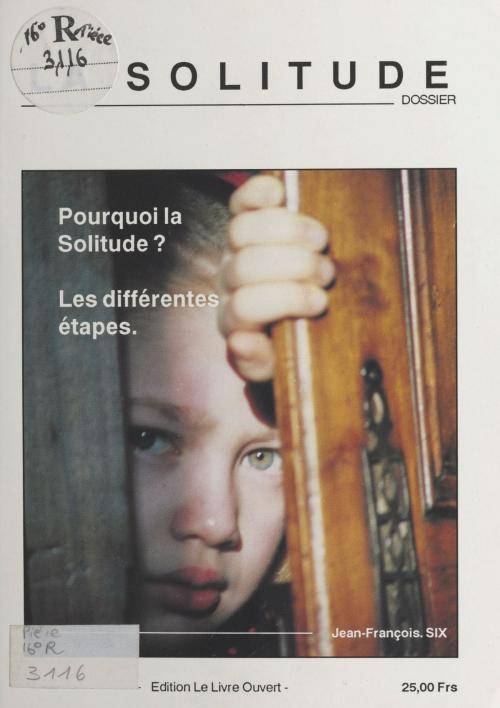 Cover of the book La Solitude : Pourquoi la solitude ? Les différentes étapes by Jean-François Six, FeniXX réédition numérique