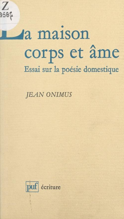 Cover of the book La maison corps et âme by Jean Onimus, Béatrice Didier, (Presses universitaires de France) réédition numérique FeniXX