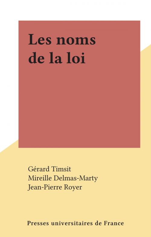 Cover of the book Les noms de la loi by Gérard Timsit, Mireille Delmas-Marty, Jean-Pierre Royer, Presses universitaires de France (réédition numérique FeniXX)