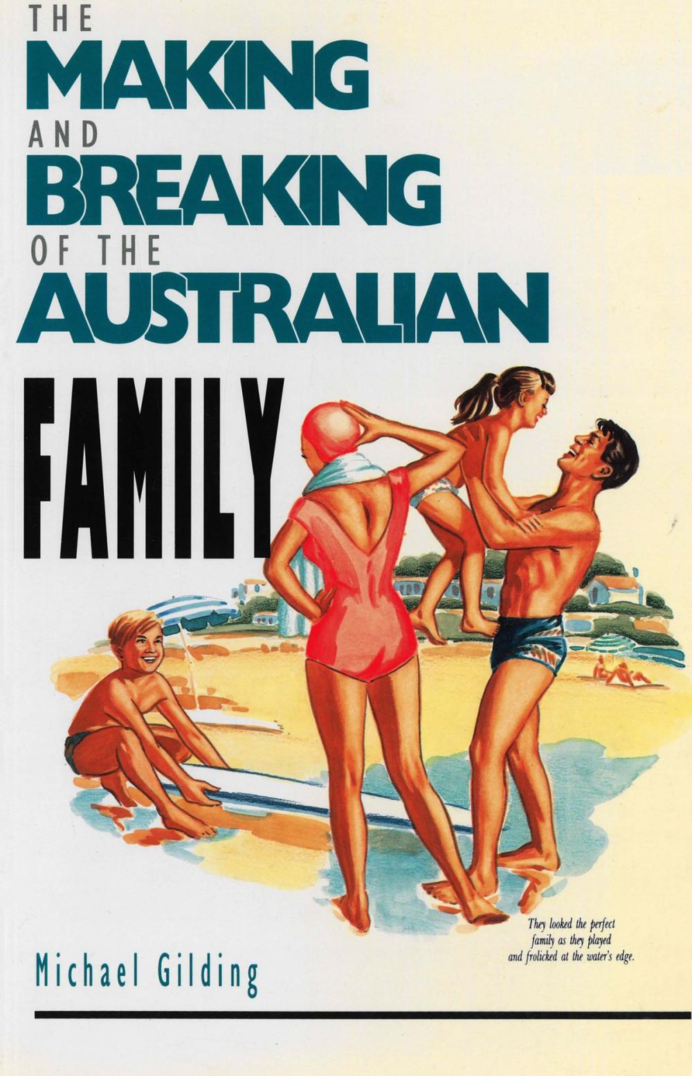 Big bigCover of The Making and Breaking of the Australian Family