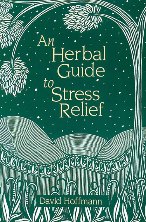 Cover of the book An Herbal Guide to Stress Relief by David Hoffmann, FNIMH, AHG, Inner Traditions/Bear & Company