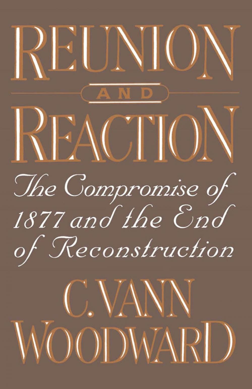 Big bigCover of Reunion and Reaction : The Compromise of 1877 and the End of Reconstruction