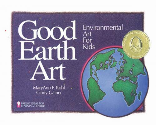 Cover of the book Good Earth Art by MaryAnn F. Kohl, Cindy Gainer, Chicago Review Press