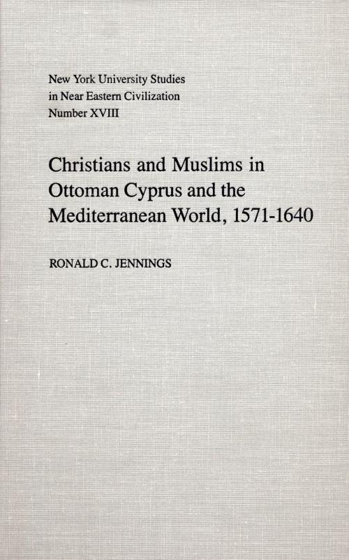 Cover of the book Christians and Muslims in Ottoman Cyprus and the Mediterranean World, 1571-1640 by Ronald Jennings, NYU Press