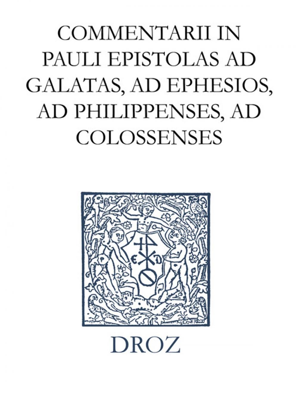 Big bigCover of Commentarii in Pauli epistolas ad Galatas, ad Ephesios, ad Philippenses, ad Colossenses. Series II. Opera exegetica