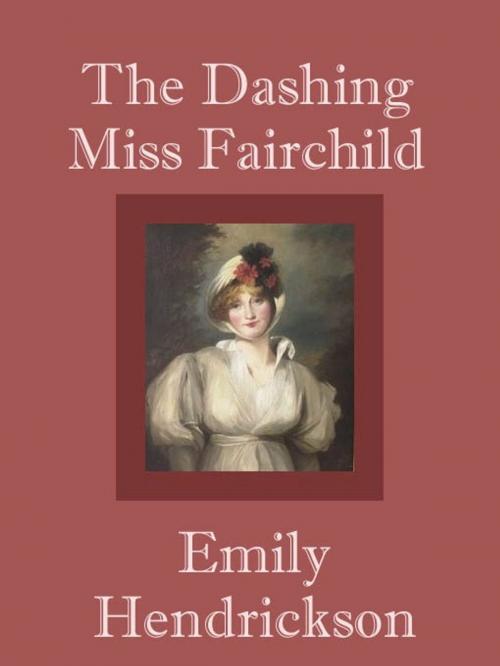 Cover of the book The Dashing Miss Fairchild by Emily Hendrickson, Belgrave House