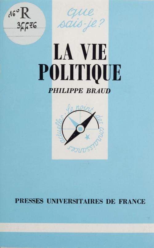 Cover of the book La Vie politique by Philippe Braud, Presses universitaires de France (réédition numérique FeniXX)