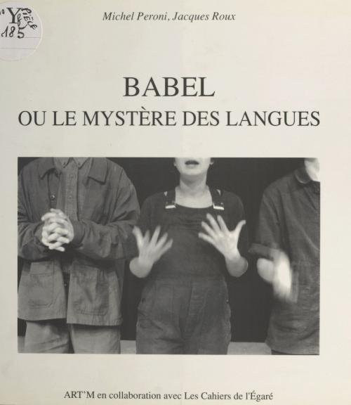 Cover of the book Babel ou Le mystère des langues by Michel Peroni, Jacques Roux, FeniXX réédition numérique