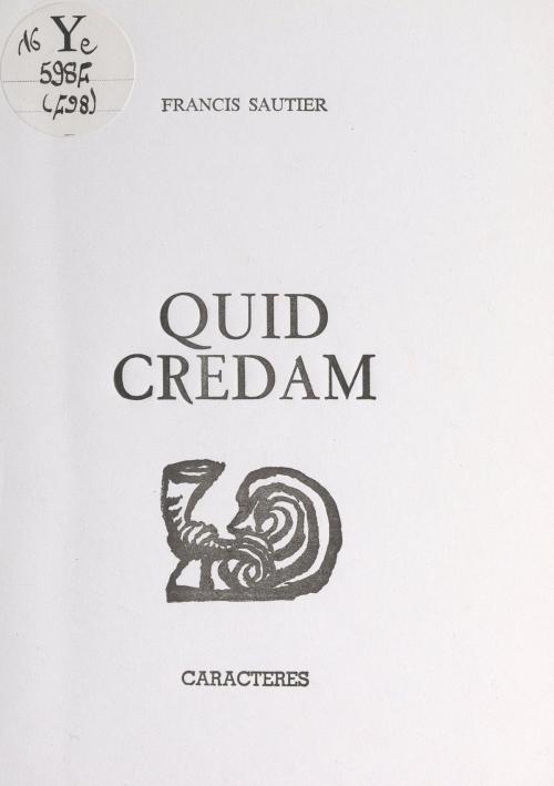 Cover of the book Quid credam by Francis Sautier, Bruno Durocher, Caractères (réédition numérique FeniXX)