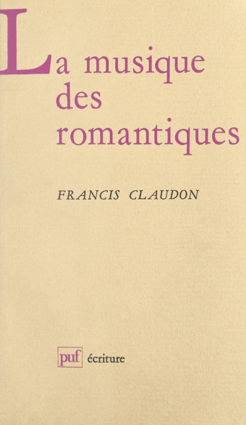 Cover of the book La musique des romantiques by Francis Claudon, Béatrice Didier, (Presses universitaires de France) réédition numérique FeniXX