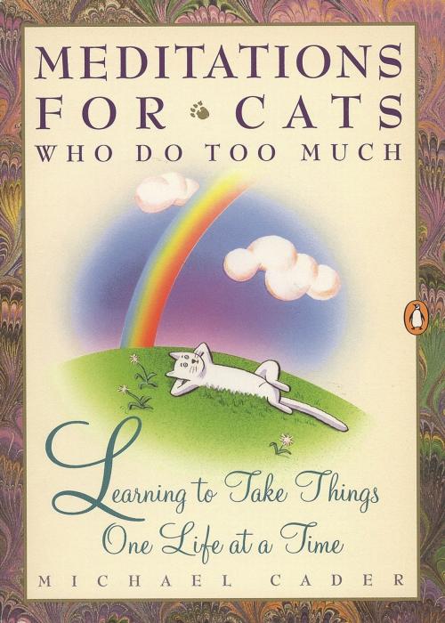 Cover of the book Meditations for Cats Who Do Too Much by Michael Cader, Penguin Publishing Group