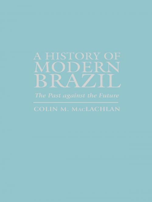 Cover of the book A History of Modern Brazil by Colin M. MacLachlan, Rowman & Littlefield Publishers