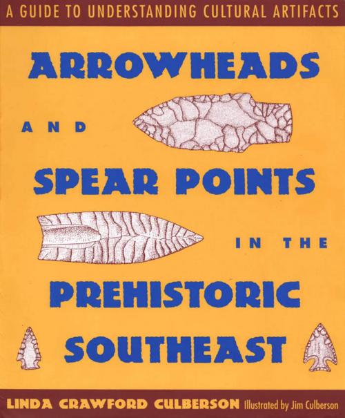 Cover of the book Arrowheads and Spear Points in the Prehistoric Southeast by Linda Crawford Culberson, University Press of Mississippi