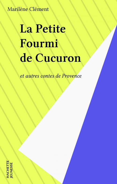 Cover of the book La Petite Fourmi de Cucuron by Marilène Clément, Hachette Jeunesse (réédition numérique FeniXX)