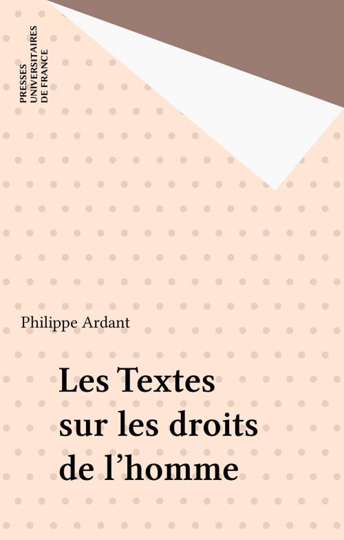 Cover of the book Les Textes sur les droits de l'homme by Philippe Ardant, Presses universitaires de France (réédition numérique FeniXX)