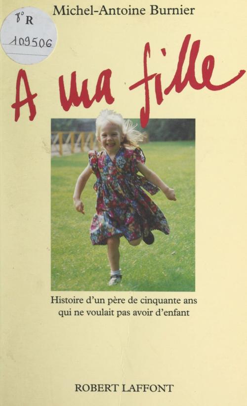 Cover of the book À ma fille by Michel-Antoine Burnier, (Robert Laffont) réédition numérique FeniXX