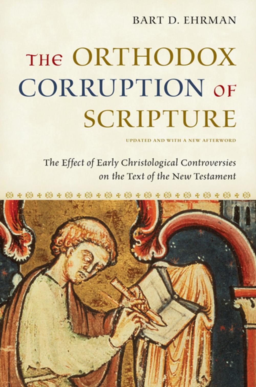 Big bigCover of The Orthodox Corruption of Scripture:The Effect of Early Christological Controversies on the Text of the New Testament