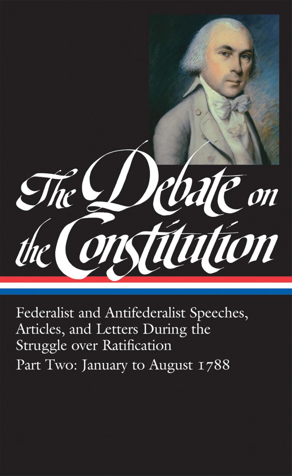 Big bigCover of The Debate on the Constitution Part 2: Federalist and Antifederalist Speeches, Articles, and Letters During the Struggle over Ratification Vol. 2 (LOA #63)