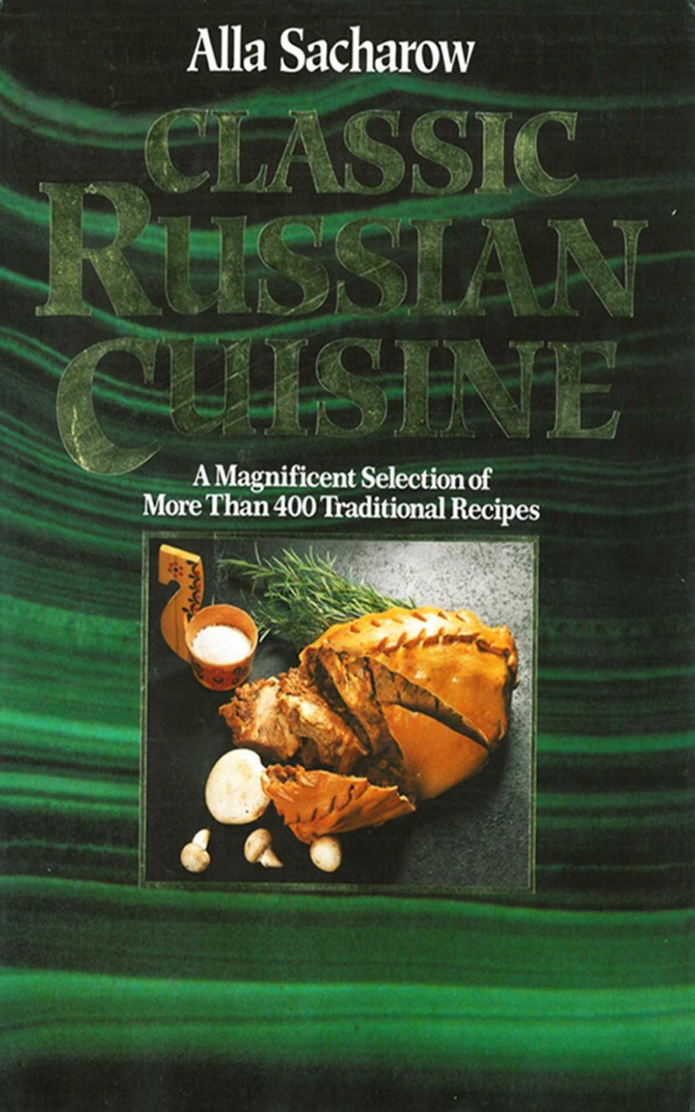 Big bigCover of Classic Russian Cuisine: A Magnificent Selection of More Than 400 Traditional Recipes