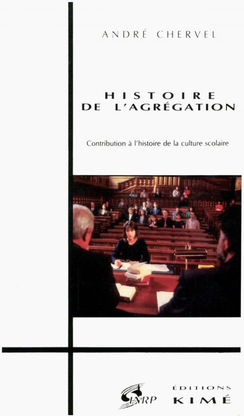 Cover of the book HISTOIRE DE L'AGRÉGATION by CHERVEL ANDRÉ, Editions Kimé