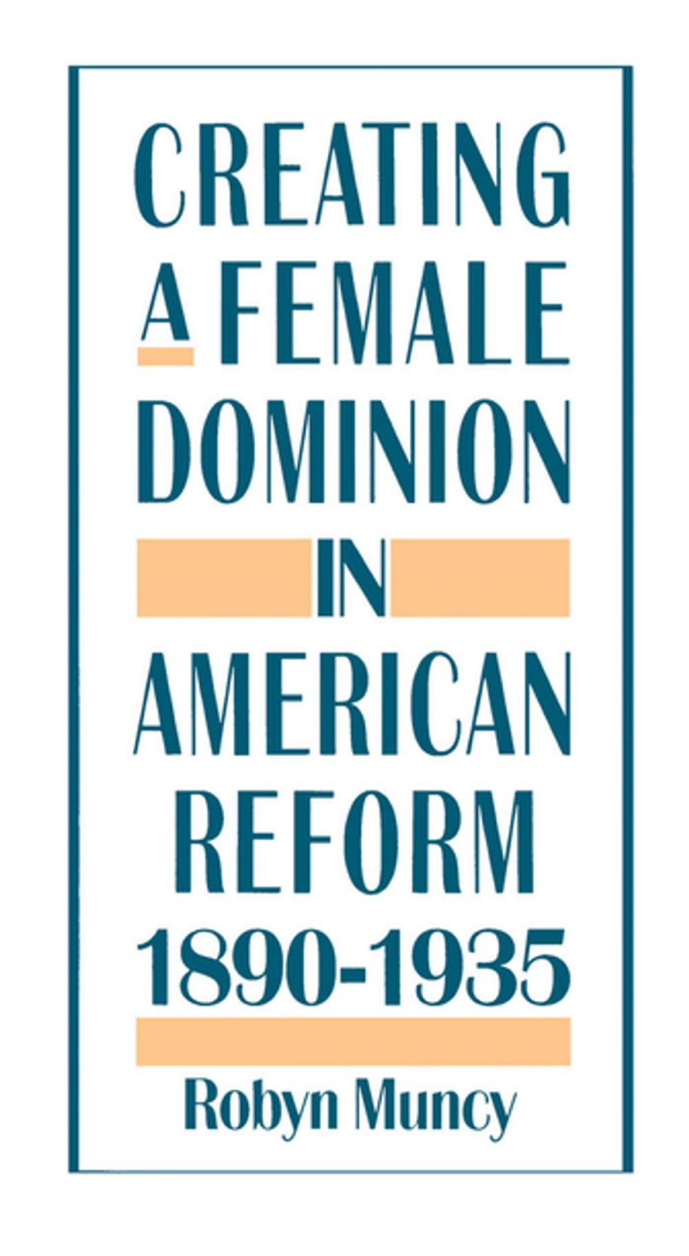 Big bigCover of Creating a Female Dominion in American Reform, 1890-1935