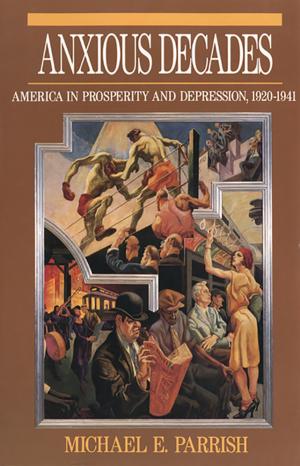 Cover of the book Anxious Decades: America in Prosperity and Depression, 1920-1941 by James Longenbach