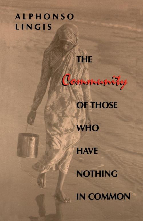 Cover of the book The Community of Those Who Have Nothing in Common by Alphonso Lingis, Indiana University Press