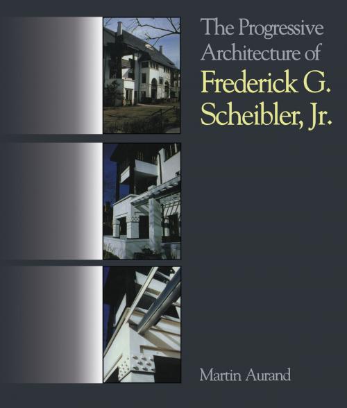 Cover of the book The Progressive Architecture Of Frederick G. Scheibler, Jr by Martin Aurand, University of Pittsburgh Press