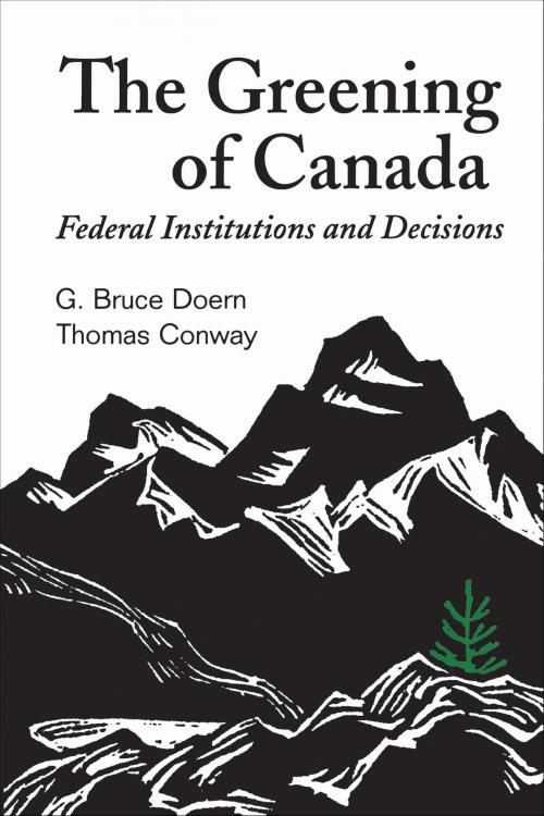 Cover of the book The Greening of Canada by G. Bruce Doern, Thomas Conway, University of Toronto Press, Scholarly Publishing Division