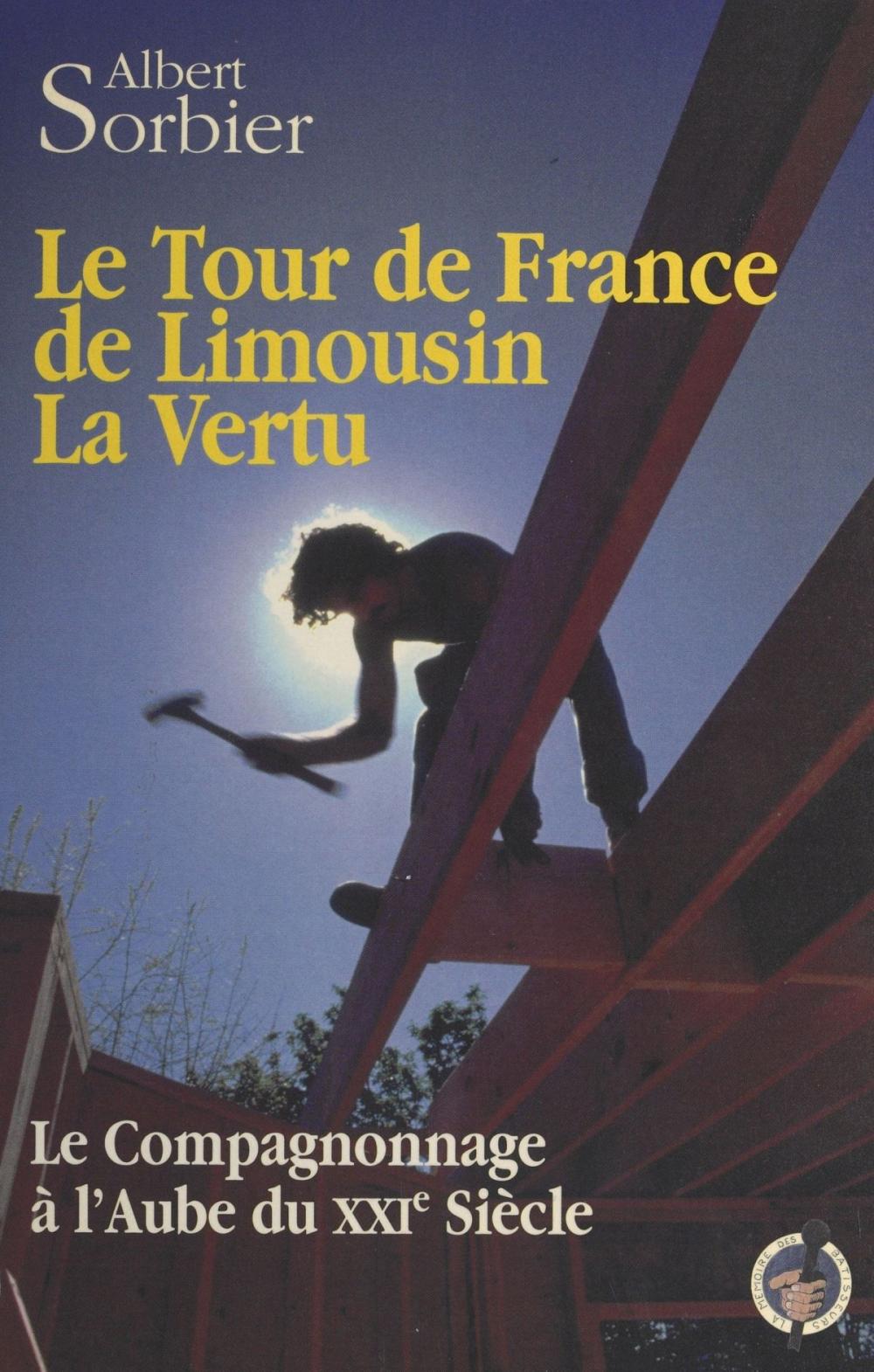 Big bigCover of Le tour de France de Limousin la Vertu : le compagnonnage à l'aube du XXIe siècle