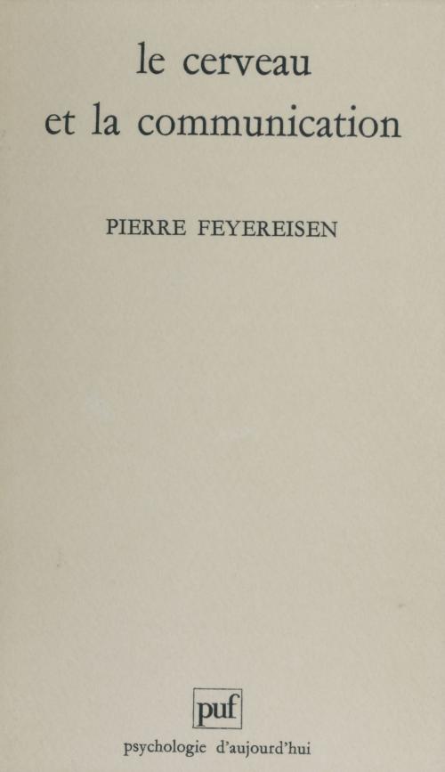 Cover of the book Le Cerveau et la communication by Pierre Feyereisen, Presses universitaires de France (réédition numérique FeniXX)