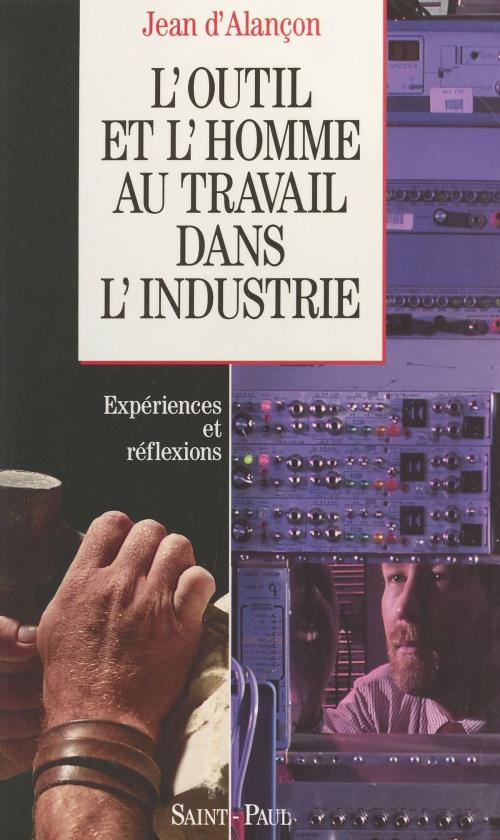Cover of the book L'outil et l'homme au travail dans l'industrie by Jean d' Alançon, FeniXX réédition numérique