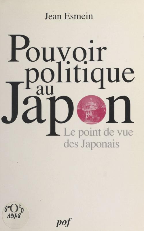 Cover of the book Le pouvoir politique au Japon : le point de vue des japonais by Jean Esmein, FeniXX réédition numérique
