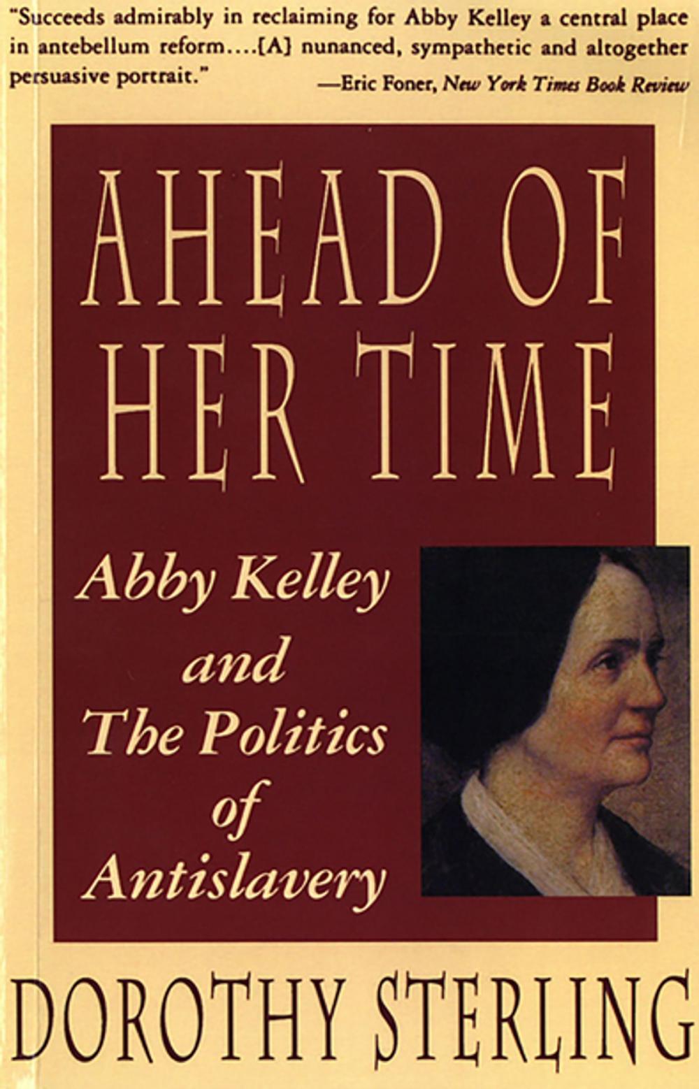 Big bigCover of Ahead of Her Time: Abby Kelley and the Politics of Antislavery