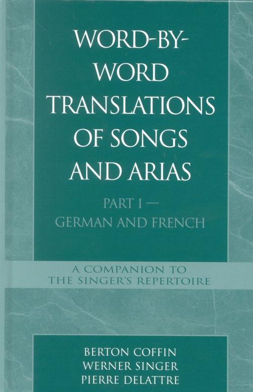 Cover of the book Word-By-Word Translations of Songs and Arias, Part I by Berton Coffin, Werner Singer, Pierre Delattre, Scarecrow Press