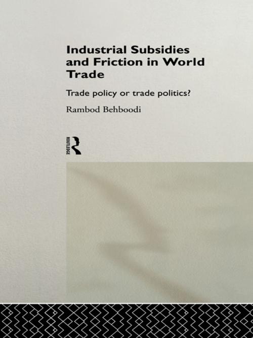 Cover of the book Industrial Subsidies and Friction in World Trade by Rambod Behboodi, Taylor and Francis