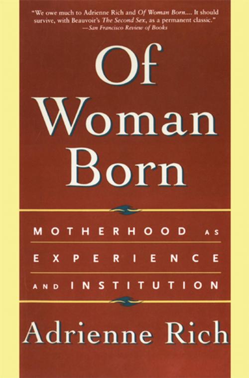 Cover of the book Of Woman Born: Motherhood as Experience and Institution by Adrienne Rich, W. W. Norton & Company