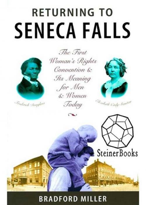 Cover of the book Returning to Seneca Falls: The First Women's Rights Convention & Its Meaning for Men Today by Bradford Miller, Steinerbooks