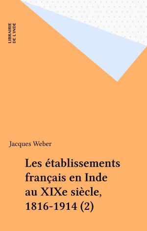 Cover of the book Les établissements français en Inde au XIXe siècle, 1816-1914 (2) by Jacques Mazeau