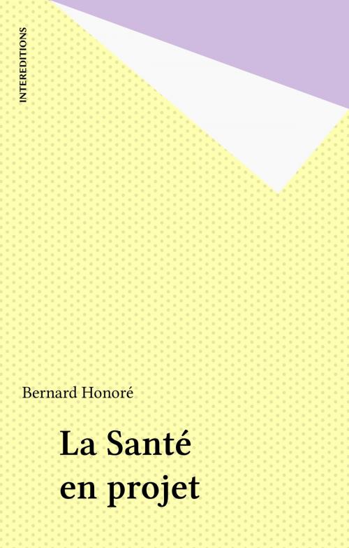 Cover of the book La Santé en projet by Bernard Honoré, FeniXX réédition numérique