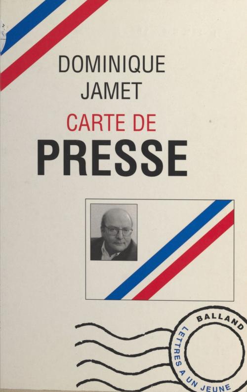 Cover of the book Carte de presse : lettres à un jeune journaliste by Dominique Jamet, FeniXX réédition numérique