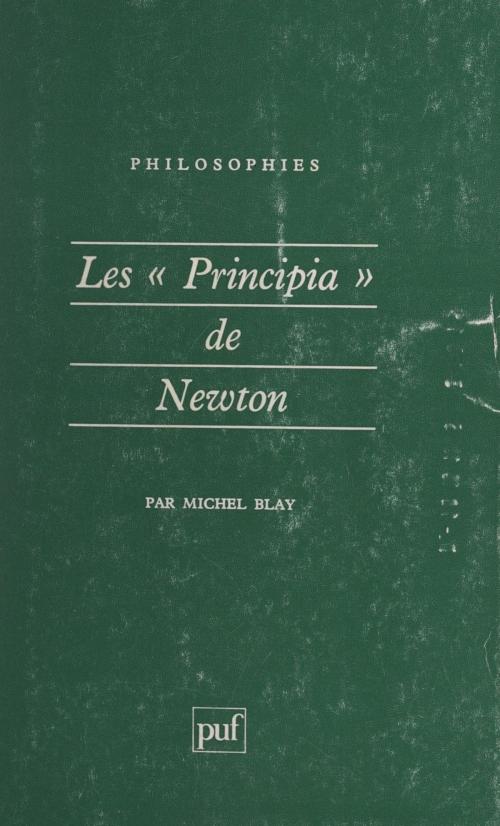 Cover of the book Les "Principia" de Newton by Michel Blay, Françoise Balibar, Jean-Pierre Lefebvre, Pierre-François Moreau, Yves Vargas, (Presses universitaires de France) réédition numérique FeniXX